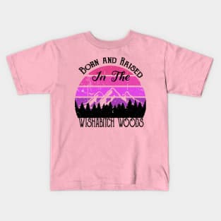 Born and Raised in the Wishabitch Woods Kids T-Shirt